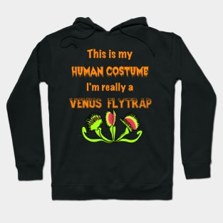 This is my Human Costume, I'm really a Venus flytrap Hoodie